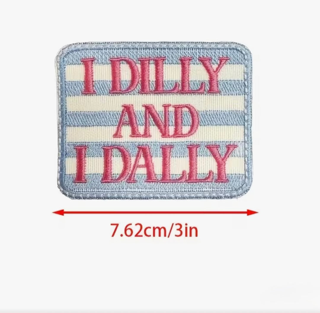 I Dilly and Dally -  Embroidered Iron On Patch