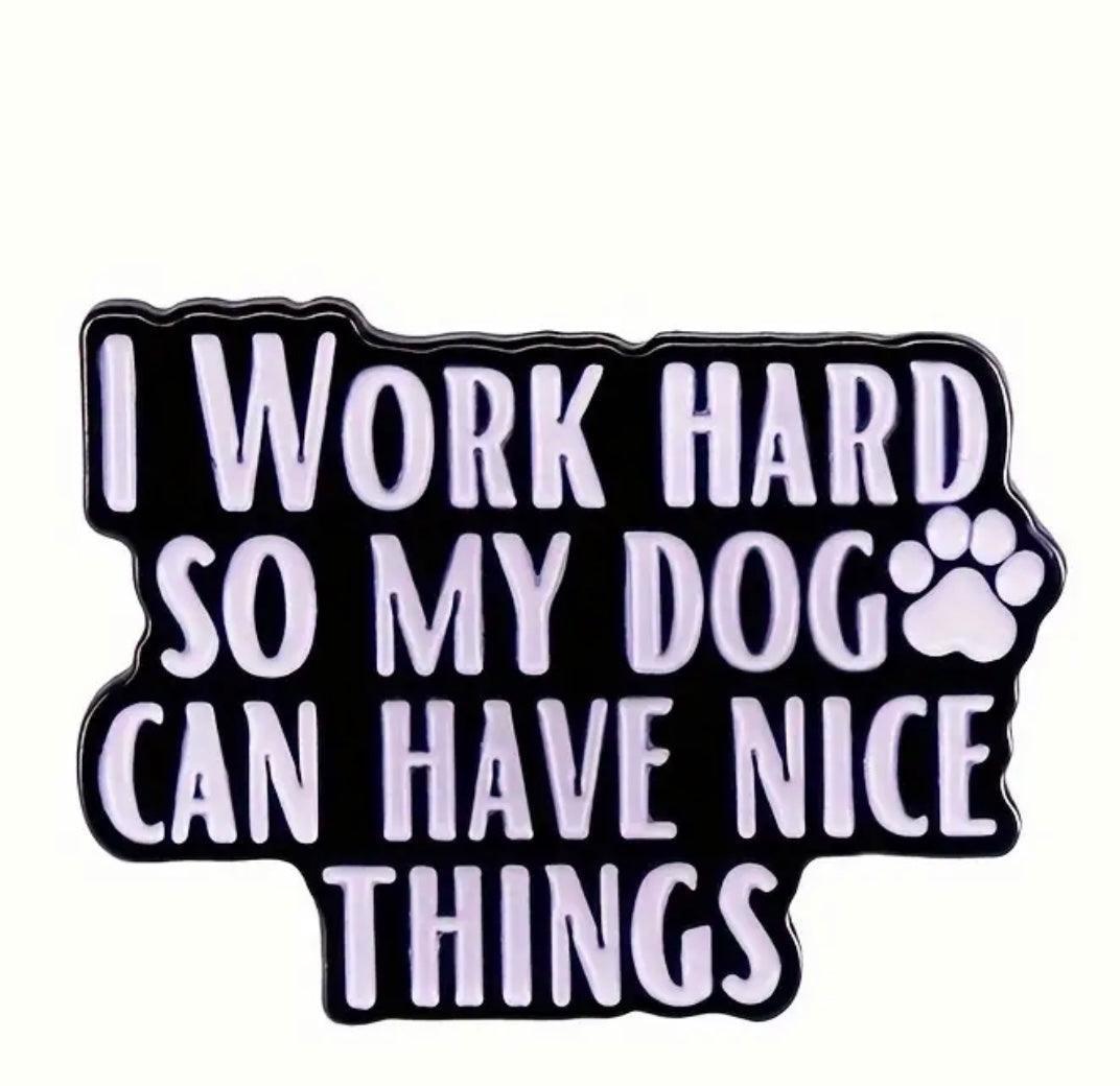 ‘I work hard so my dog can have nice things' - Enamel Pin - Jean Pool