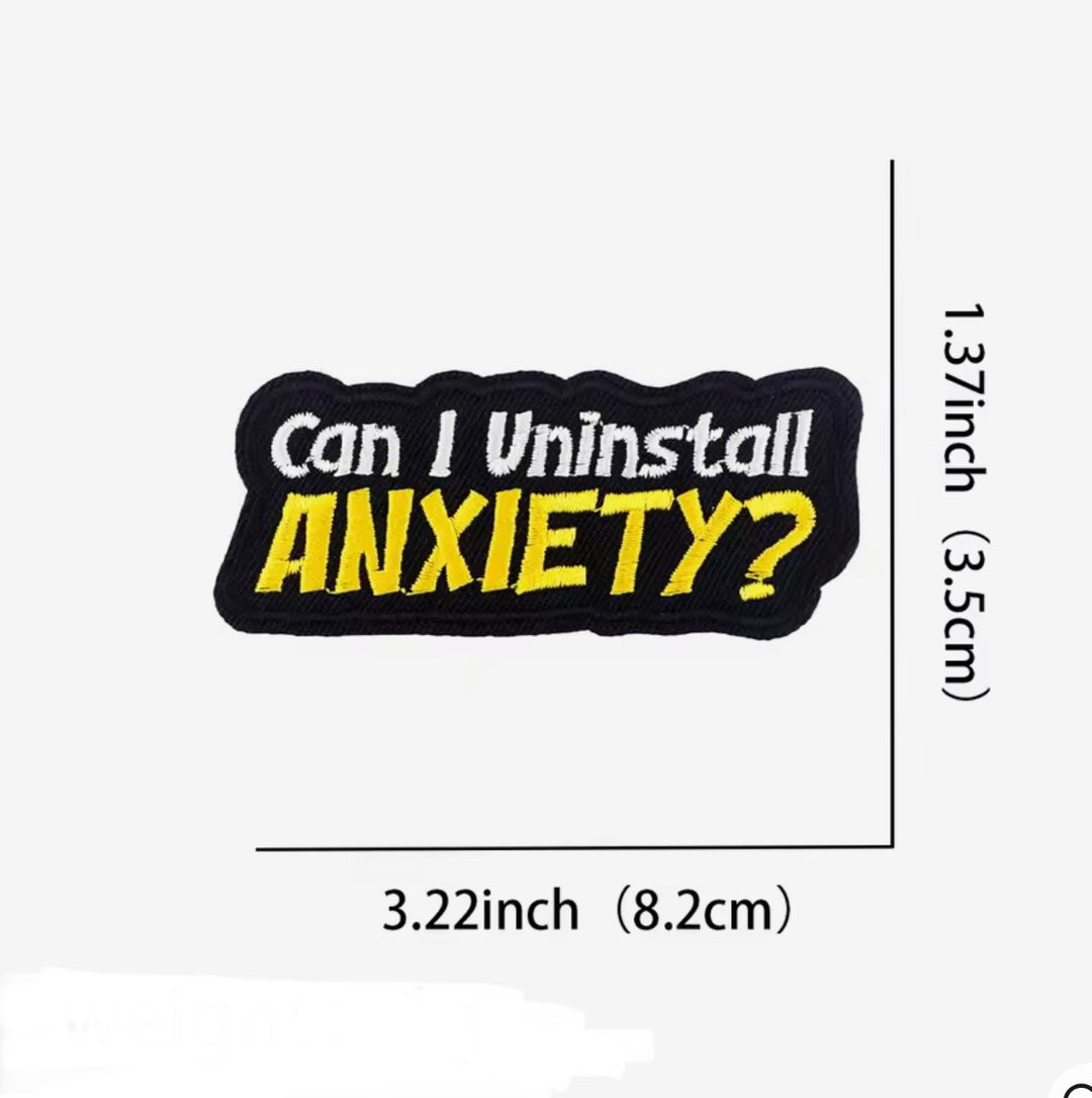Uninstall Anxiety- Embroidered Patch