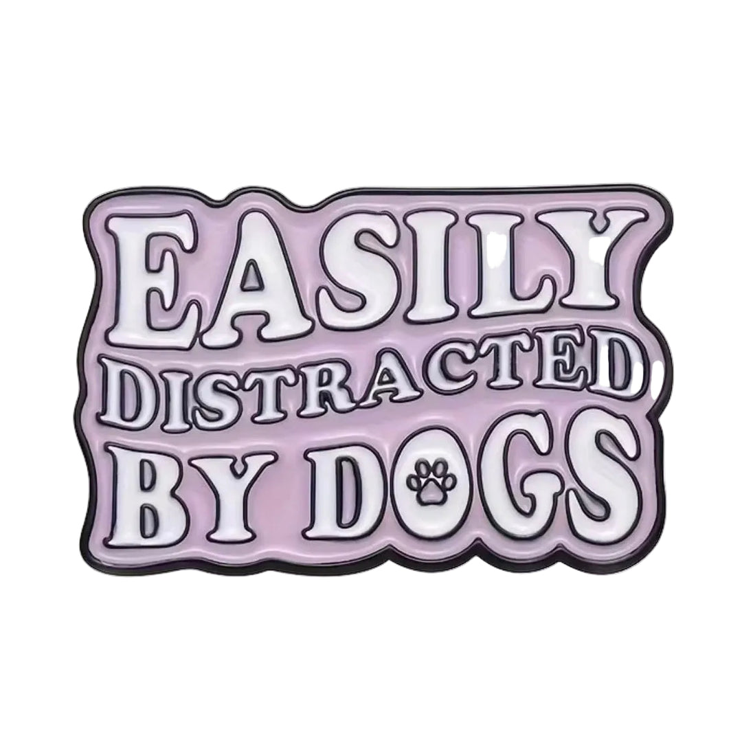 Easily Distracted by Dogs Pin