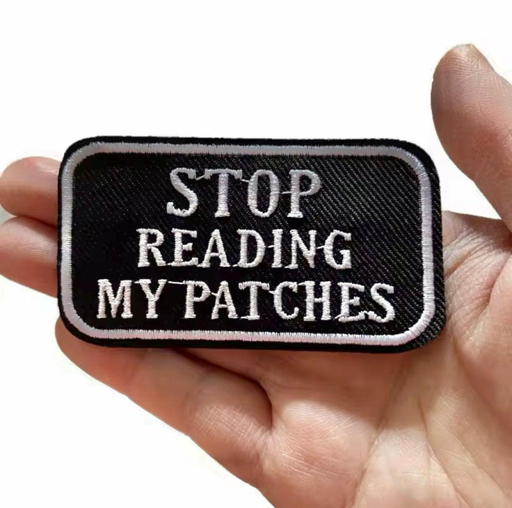 Stop Reading my Patches - Embroidered Cloth Patch - Jean Pool