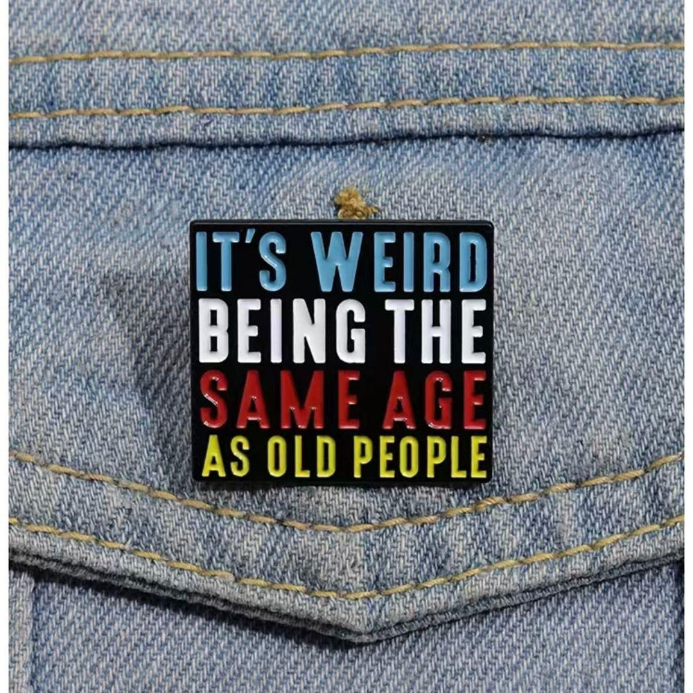 It’s wierd being the same age as old people- Enamel Pin - Jean Pool