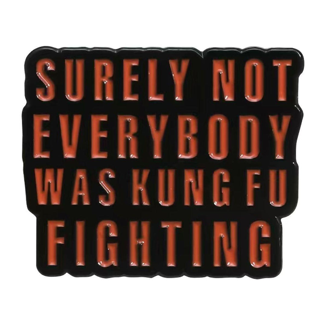 Not everybody was Kung Fu Fighting - Enamel Pin - Jean Pool