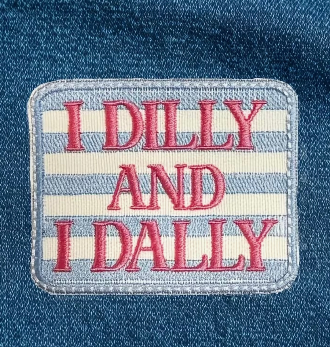 I Dilly and Dally -  Embroidered Iron On Patch