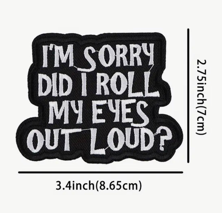 I’m sorry did I roll my eyes out loud?- Embroidered Patch - Jean Pool