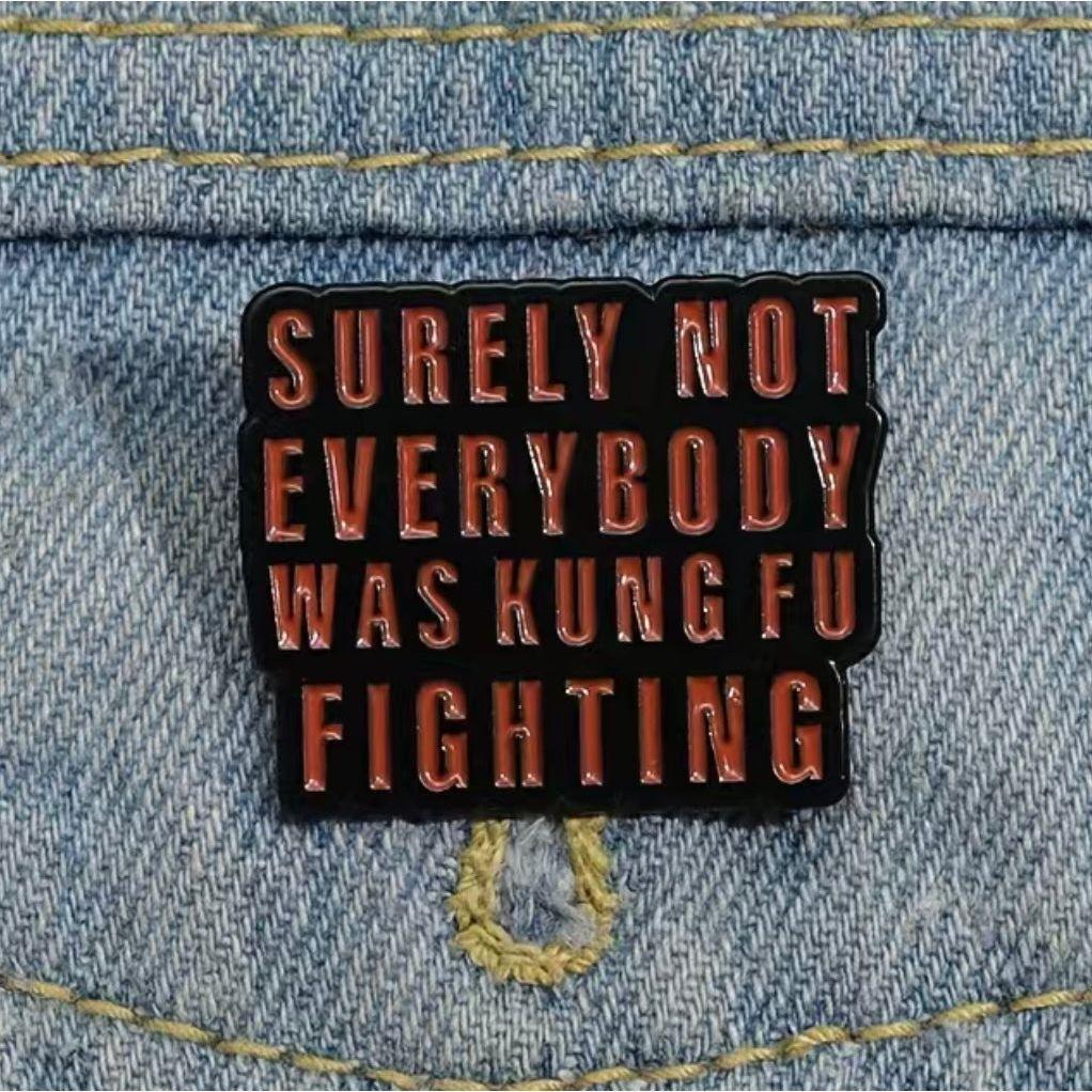 Not everybody was Kung Fu Fighting - Enamel Pin - Jean Pool