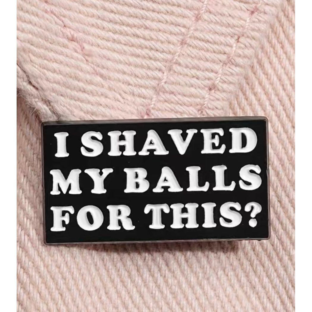 I shaved my balls for this- Enamel Pin - Jean Pool