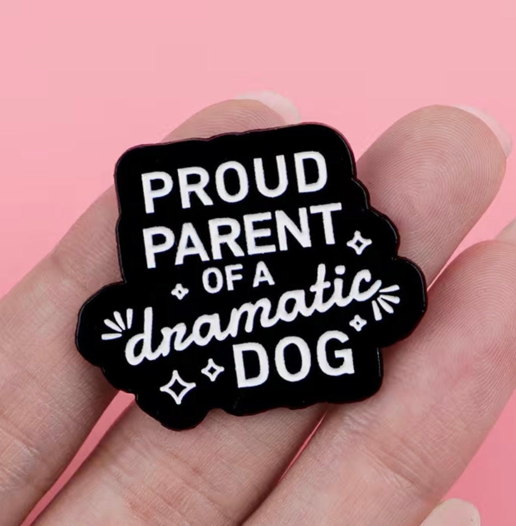 "Proud Parent of a Dramatic Dog" - Enamel Pin