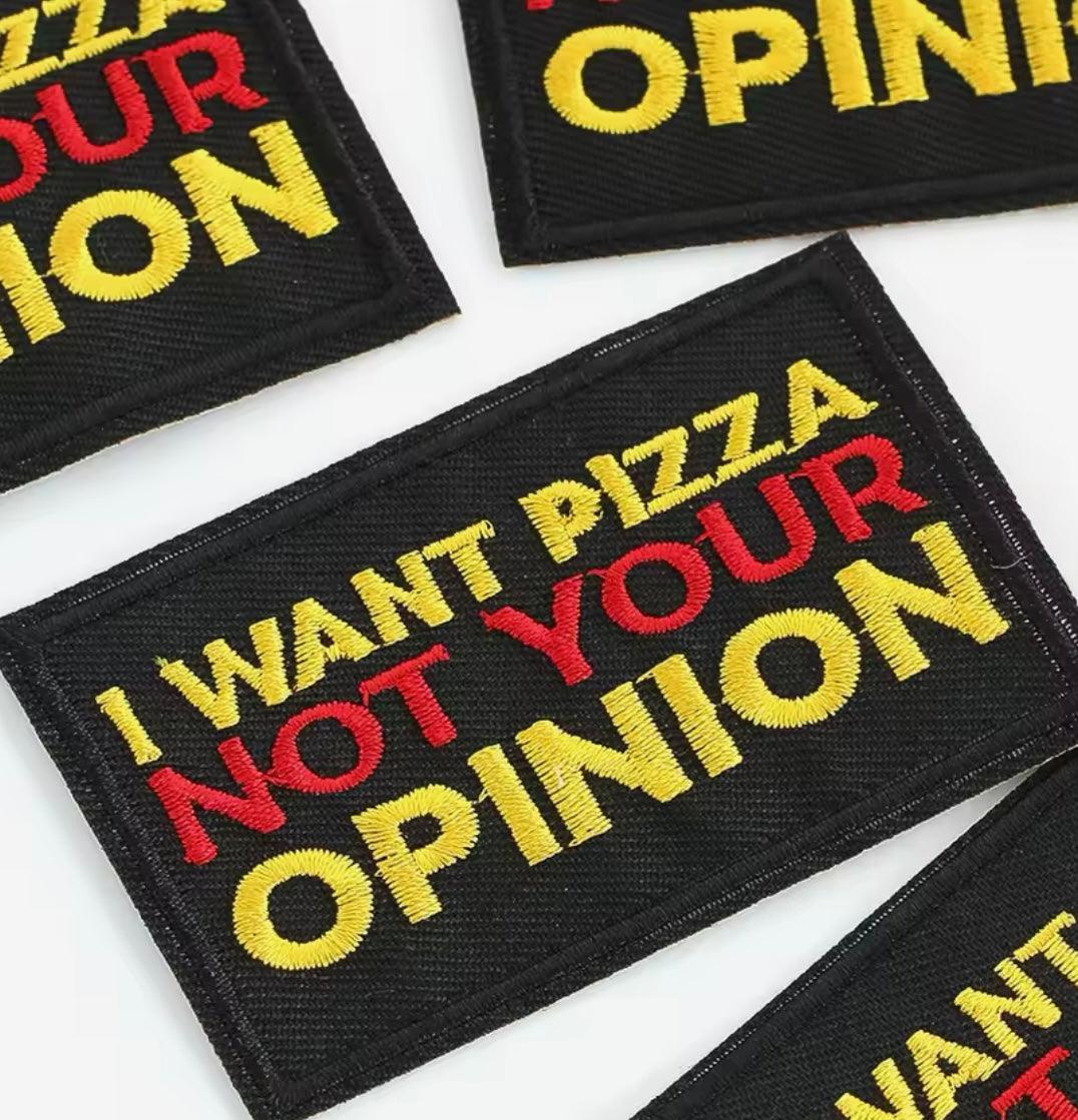 I Want Your Pizza not your Opinion - Embroidered Cloth Patch - Jean Pool