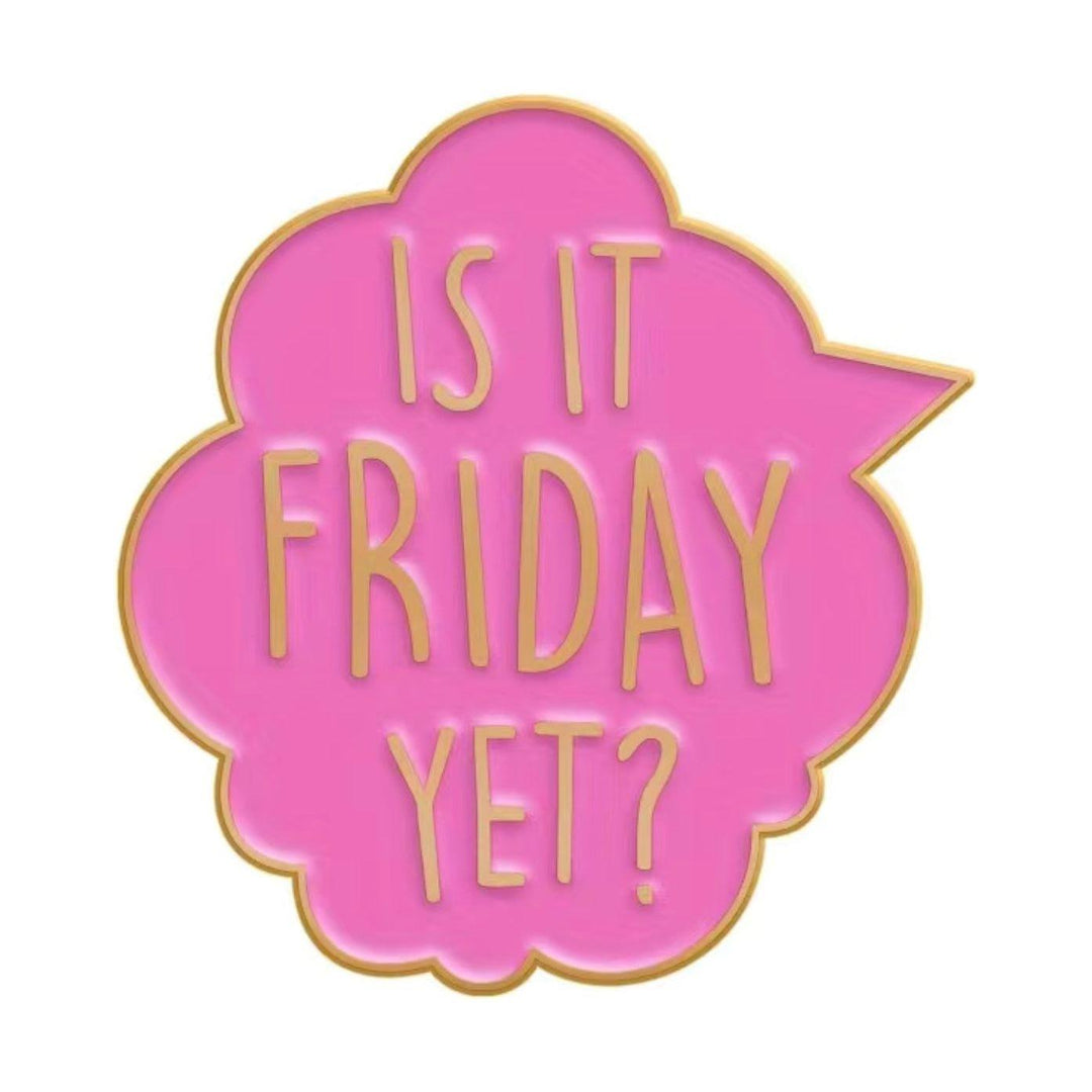 ‘Is it Friday Yet' - Enamel Pin - Jean Pool