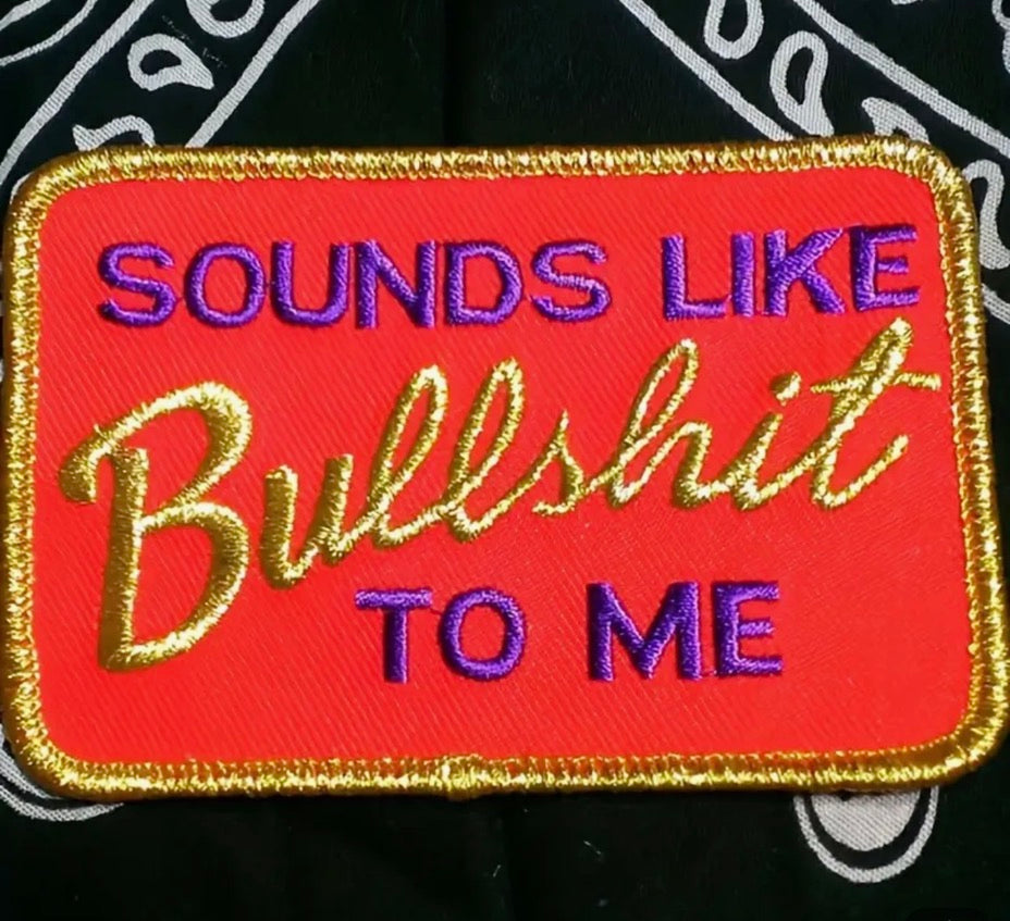 Sounds Like Bullshit - Embroidered Patch