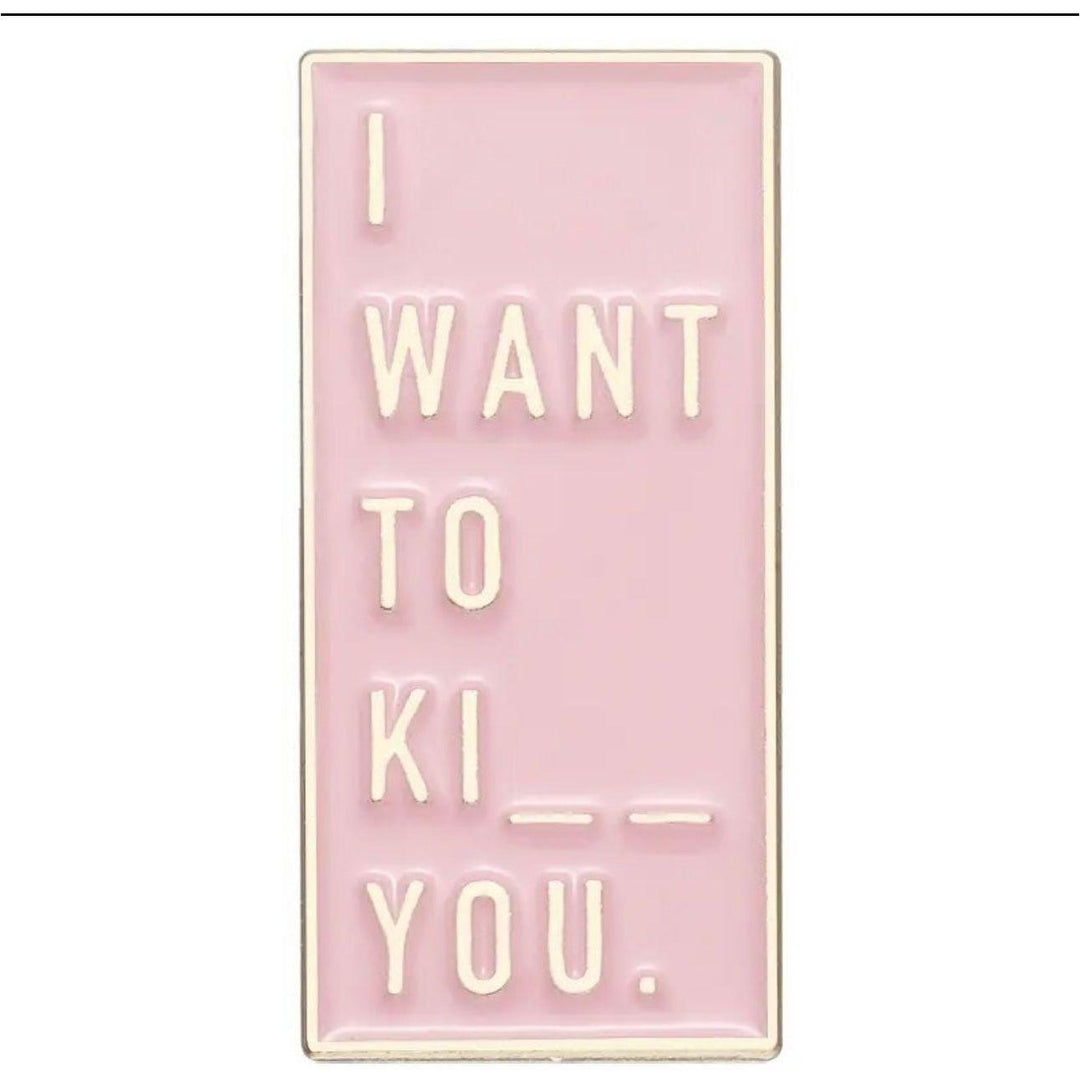 I want to K… you - Enamel Pin - Jean Pool