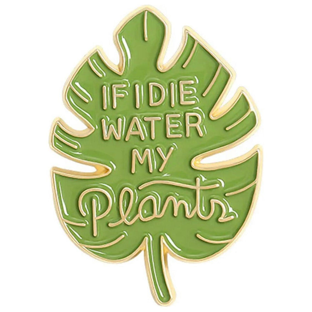 If I die water my plants - Enamel Pin - Jean Pool