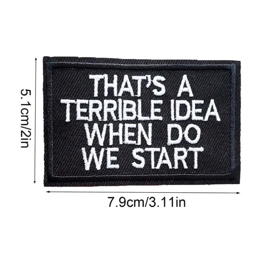 That's a Terrible Idea- Embroidered Patch