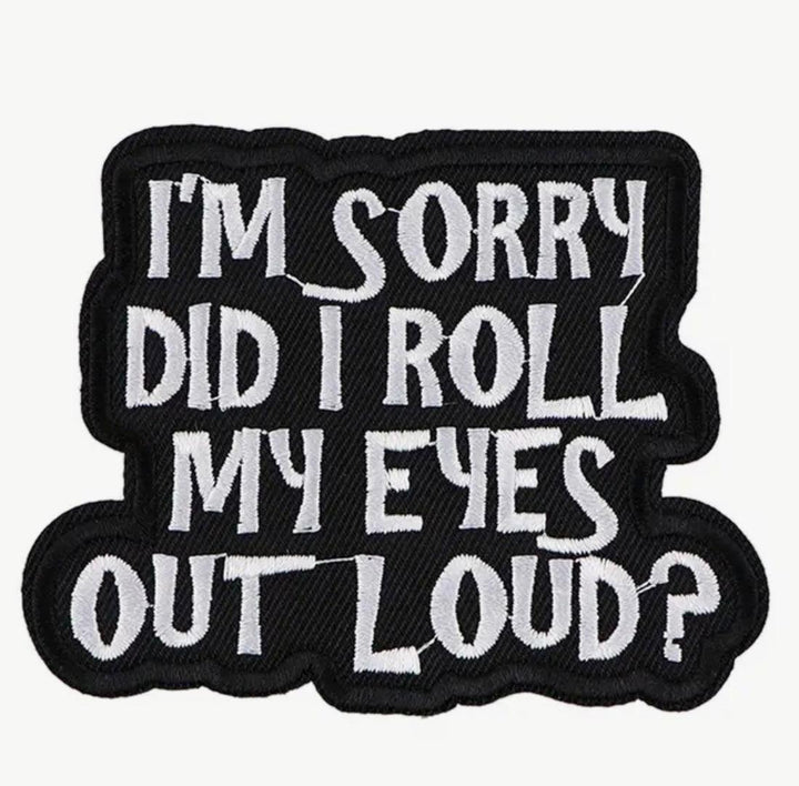 I’m sorry did I roll my eyes out loud?- Embroidered Patch - Jean Pool