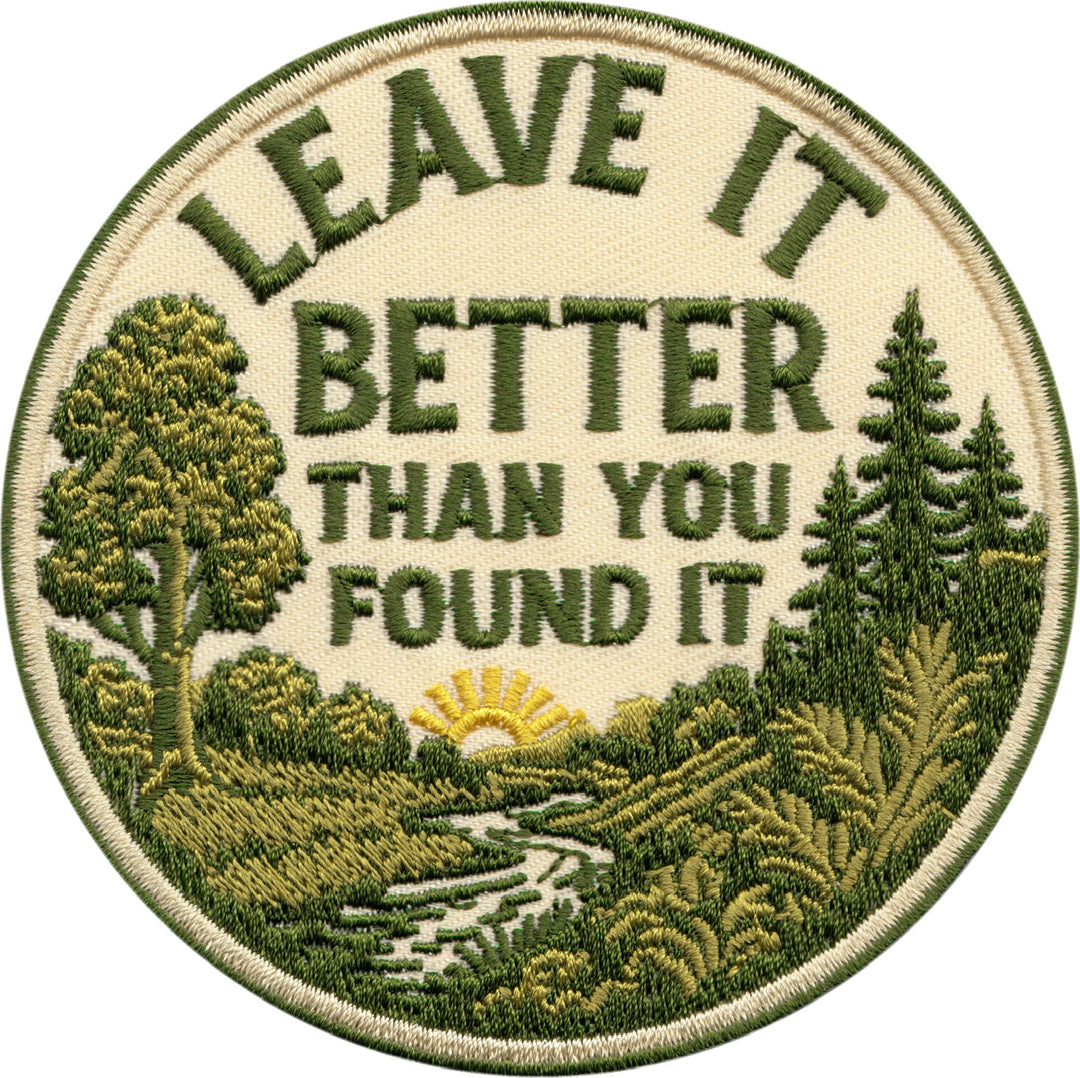 Leave it better than you found it-  Embroidered Iron On Patch
