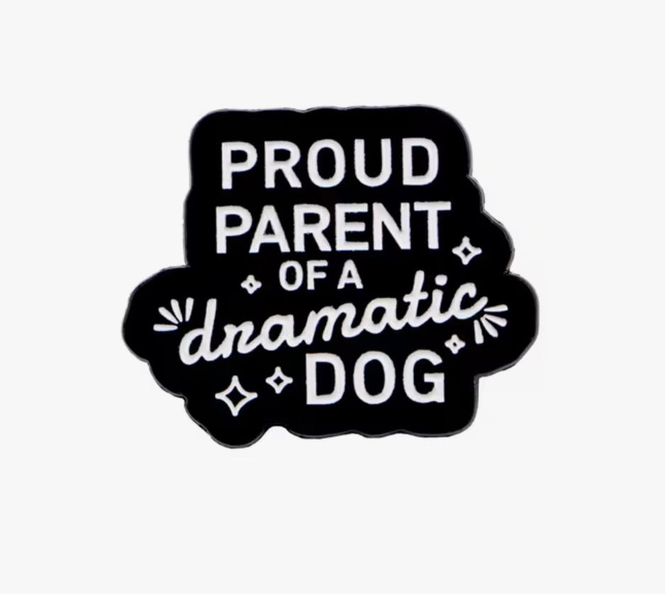 "Proud Parent of a Dramatic Dog" - Enamel Pin