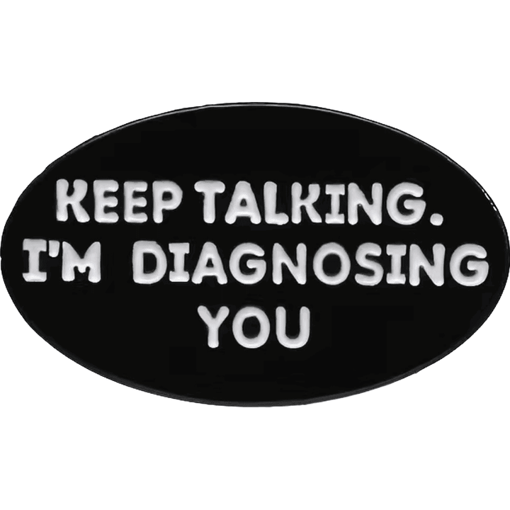 Keep talking, I’m diagnosing you- Enamel Pin - Jean Pool