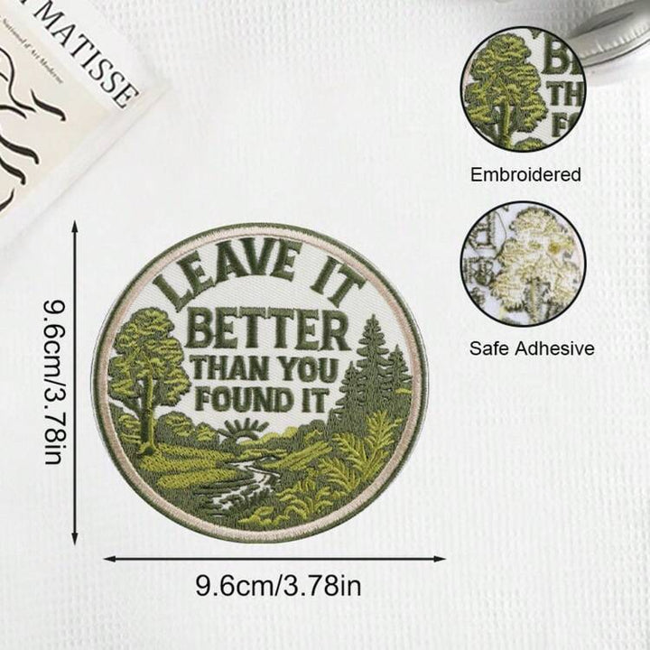 Leave it better than you found it-  Embroidered Iron On Patch