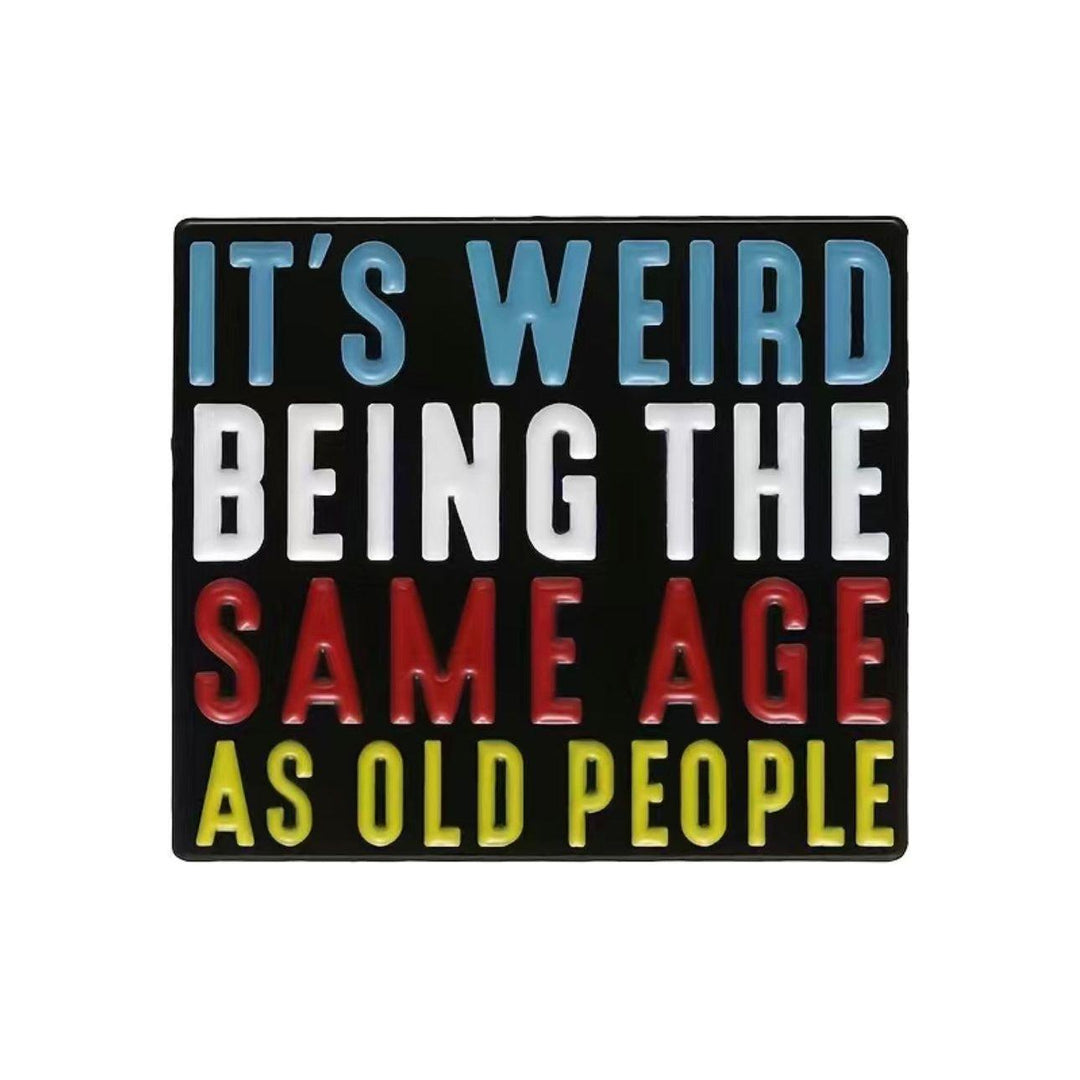 It’s wierd being the same age as old people- Enamel Pin - Jean Pool