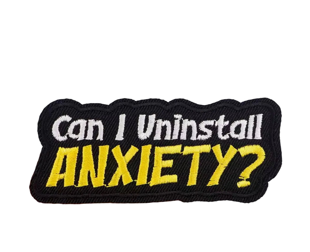 Uninstall Anxiety- Embroidered Patch
