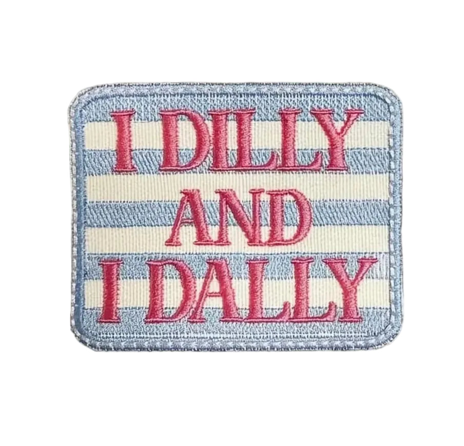 I Dilly and Dally -  Embroidered Iron On Patch