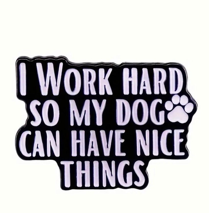 ‘I work hard so my dog can have nice things' - Enamel Pin - Jean Pool