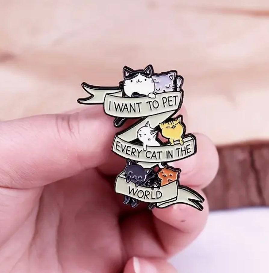 "I Want To Pet Every Cat In The World" - Enamel Pin