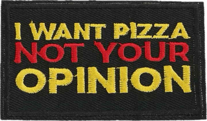 I Want Your Pizza not your Opinion - Embroidered Cloth Patch - Jean Pool