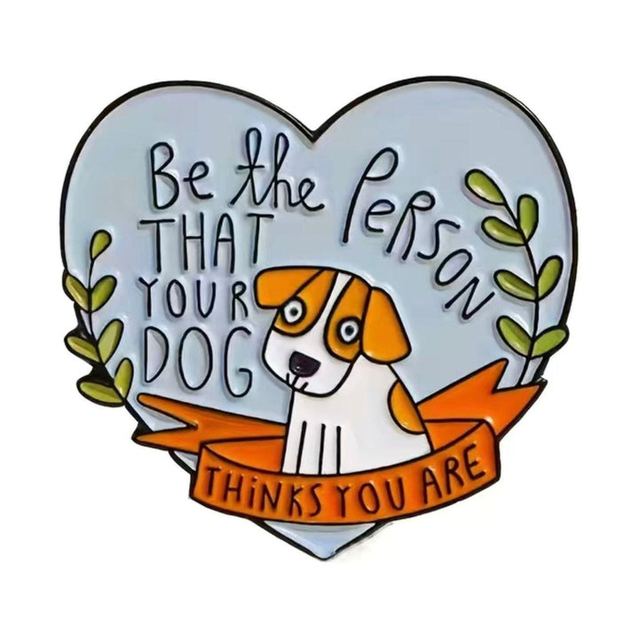 “Be the person that your dog thinks you are”- Enamel Pin - Jean Pool