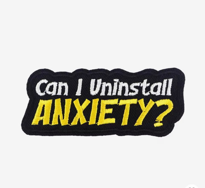 Uninstall Anxiety- Embroidered Patch