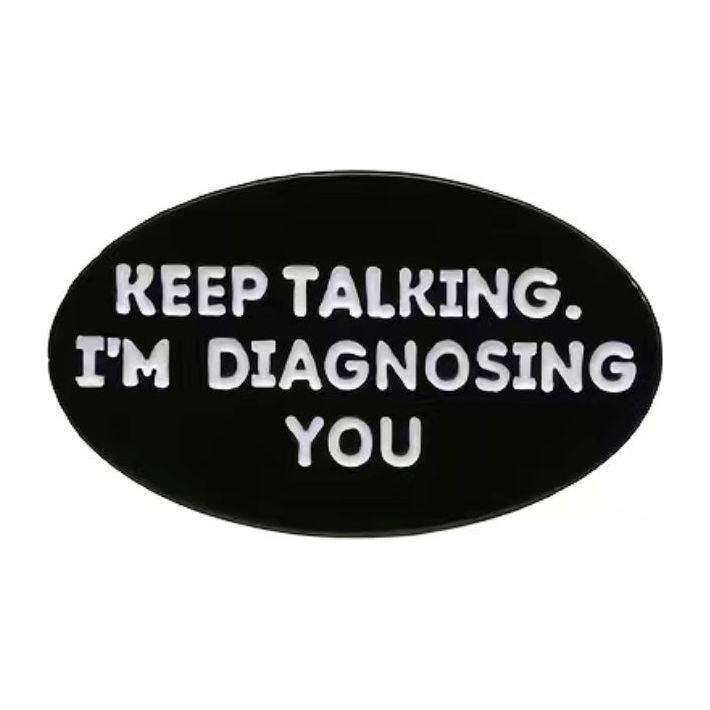 Keep talking, I’m diagnosing you- Enamel Pin - Jean Pool