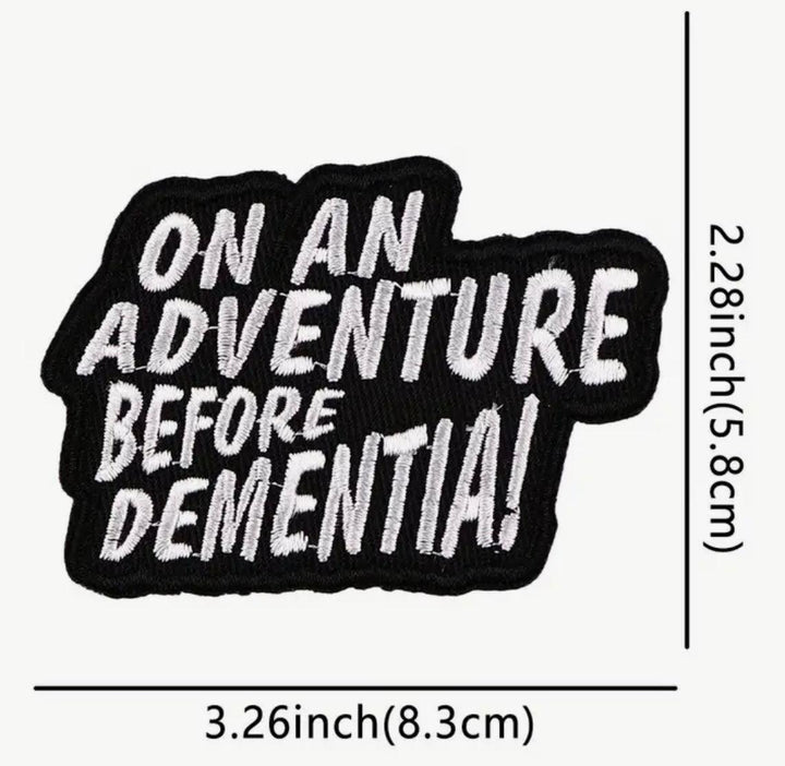 On An Adventure Before Dementia- Embroidered Cloth Patch