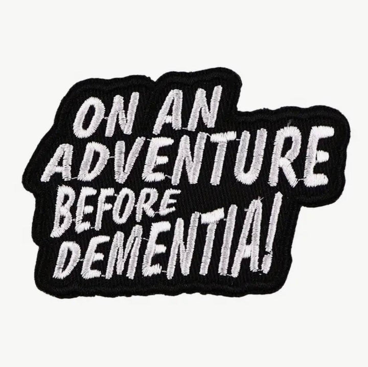 On An Adventure Before Dementia- Embroidered Cloth Patch