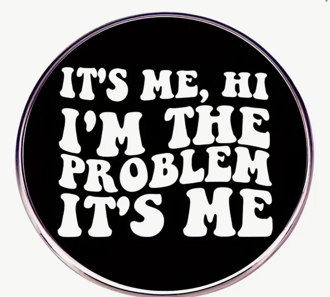 It’s Me- I’m the Problem' - Enamel Pin - Jean Pool