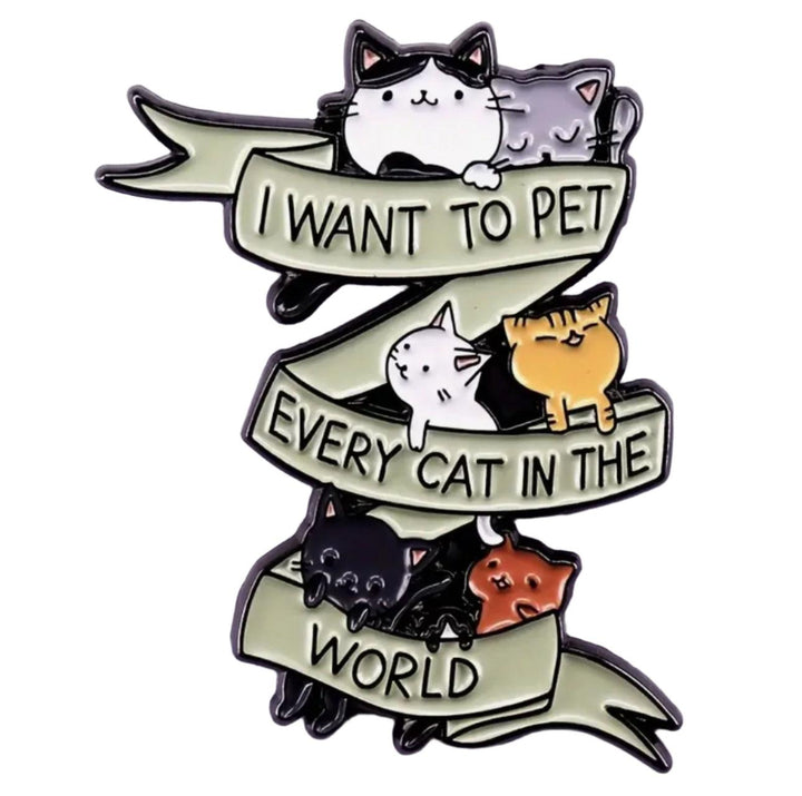 "I Want To Pet Every Cat In The World" - Enamel Pin