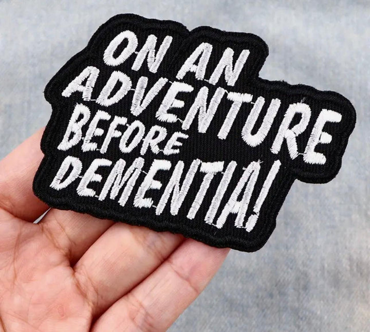 On An Adventure Before Dementia- Embroidered Cloth Patch