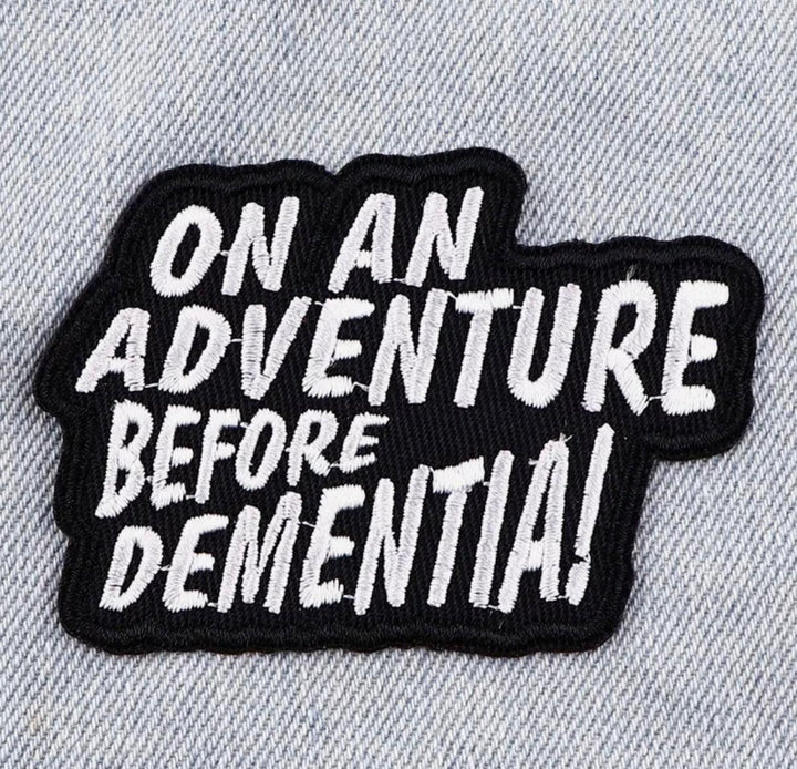 On An Adventure Before Dementia- Embroidered Cloth Patch