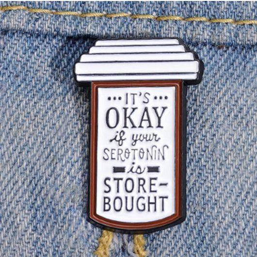 It's Ok if your Serotonin is Store Bought - Bottle Shaped Enamel Pin - Jean Pool