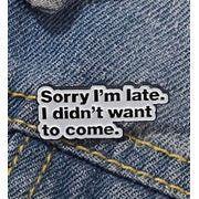 'Sorry I’m late, I didn’t want to come' Sign - Enamel Pin - Jean Pool