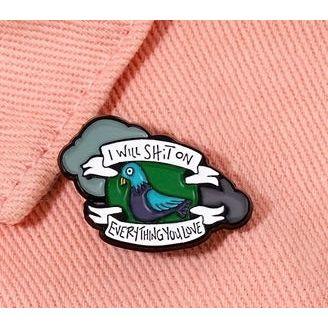 'I will Shit on everything you love' Pigeon - Enamel Pin - Jean Pool