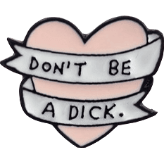 'Don't be a Dick' Ribbon Heart - Enamel Pin - Jean Pool