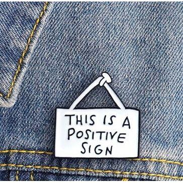 ‘This is a Positive Sign' Sign Shaped - Enamel Pin - Jean Pool