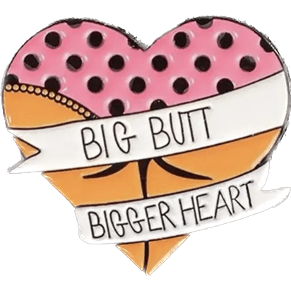 'Big Butt Bigger Heart ' Heart Shaped - Enamel Pin - Jean Pool