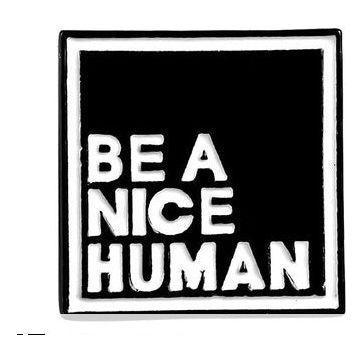 Be a nice Human - Enamel Pin