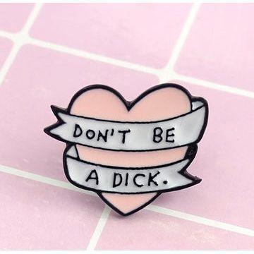 'Don't be a Dick' Ribbon Heart - Enamel Pin - Jean Pool