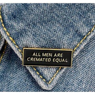 All Men are Cremated Equal- Enamel Pin - Jean Pool
