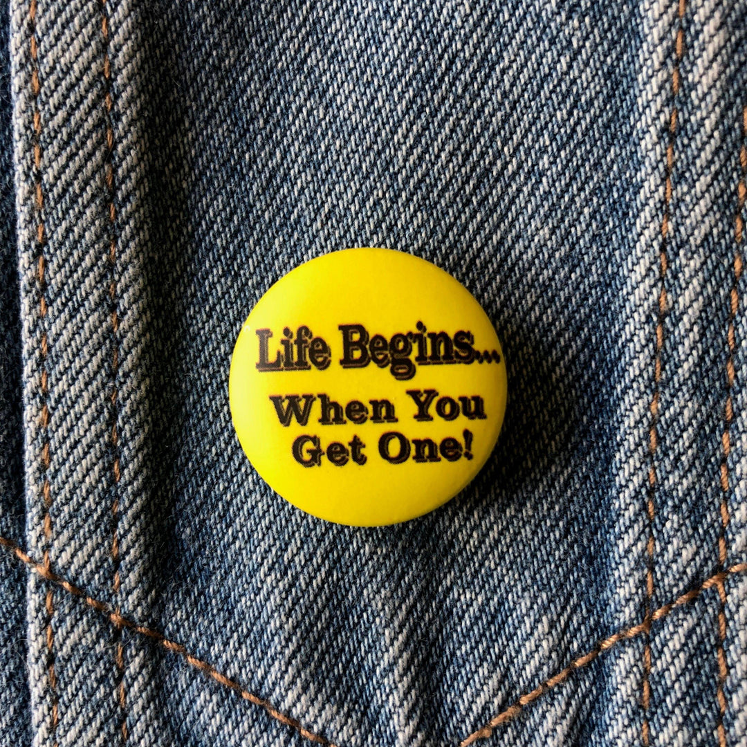 Life Begins when.... - Button Badge-Jean Pool